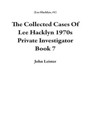 cover image of The Collected Cases of Lee Hacklyn 1970s Private Investigator Book 7